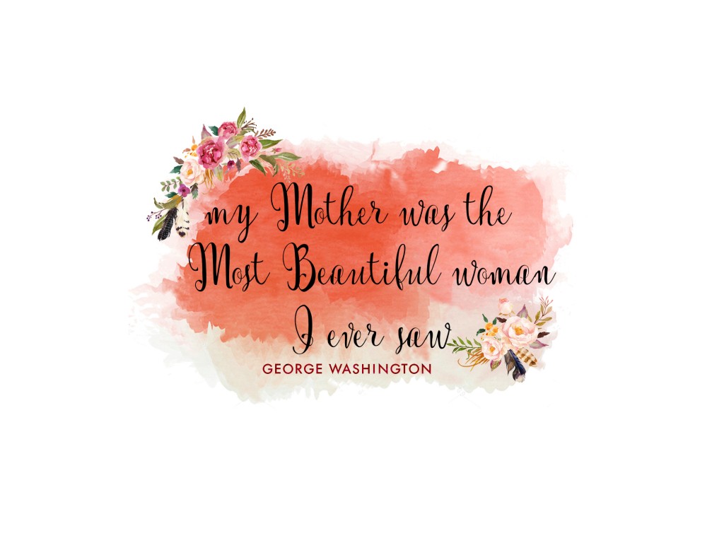mothers day free printable quote by george washington