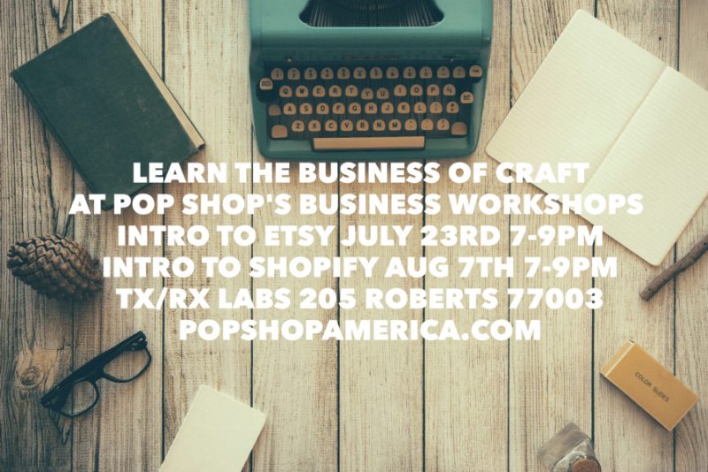 Pop Shop America Business of Craft Workshops at TXRX Dates