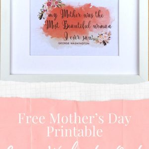 Free Mother’s Day Printable George Washington Quote